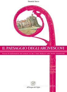 Il paesaggio degli arcivescovi. Processi di trasformazione del territorio tra alto e basso Medioevo nelle Marche settentrionali.pdf