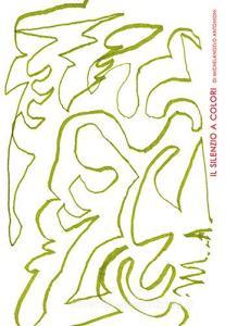 Il silenzio a colori di Michelangelo Antonioni. Ediz. italiana e inglese.pdf