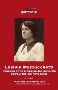Lavinia Mazzucchetti. Impegno civile e mediazione culturale nellEuropa del primo Novecento. Ediz. italiana e tedesca.pdf