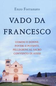 Vado da Francesco. Uomini e donne, poveri e potenti, pellegrini al Sacro Convento di Assisi.pdf