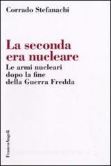 La seconda era nucleare. Le armi nucleari dopo la fine della Guerra Fredda.pdf