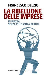 La ribellione delle imprese. In piazza. Senza PIL e senza partiti.pdf