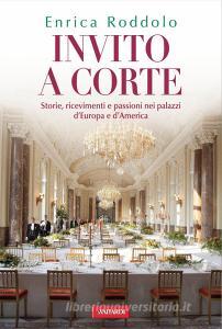 Invito a corte. Storie, ricevimenti e passioni nei palazzi dEuropa e dAmerica.pdf