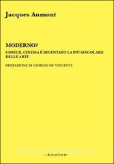 Moderno? Come il cinema è diventato la più singolare delle arti.pdf