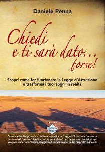 Chiedi e ti sarà dato... forse! Scopri come far funzionare la legge dattrazione e trasforma i tuoi sogni in realtà. Con DVD-ROM.pdf