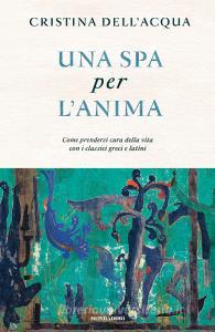 Una spa per lanima. Come prendersi cura della vita con i classici greci e latini.pdf