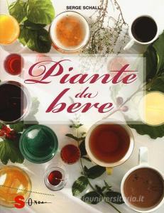 Piante da bere. Dagli sciroppi agli infusi, dai digestivi ai liquori: tutto quello che serve sapere per preparare bevande per tutte le occasioni.pdf