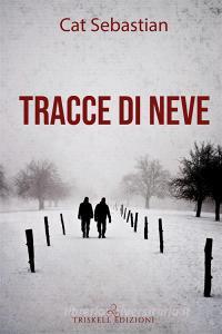 Libro Ebook Tracce di neve di Cat Sebastian di Triskell Edizioni