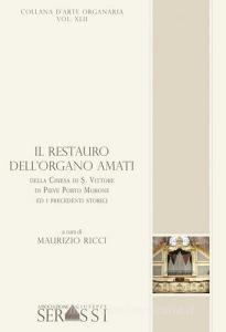 Il restauro dellorgano Amati della chiesa di S. Vittore di Pieve Porto Morone ed i precedenti storici. Con CD-ROM.pdf