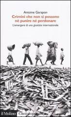 Crimini che non si possono né perdonare né punire. Lemergere di una giustizia internazionale.pdf