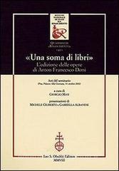 «Una soma di libri». Ledizione delle opere di Anton Francesco Doni. Atti del Seminario (Pisa, 14 ottobre 2002).pdf