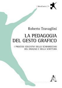 La pedagogia del gesto grafico. I processi educativi dello scarabocchio, del disegno e della scrittura.pdf