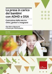 La presa in carico dei bambini con ADHD e DSA. Costruzione della rete tra clinici, genitori e insegnanti.pdf