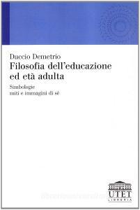 Filosofia delleducazione ed età adulta. Simbologie, miti e immagini di sé.pdf