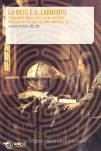 La rete e il labirinto. Tecnologia, identità e simbolica politica.pdf