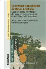 La terapia naturalistica di Milton Erickson. Luso dellipnosi nel rispetto del soggetto, dei suoi contesti e dei suoi modelli di relazione.pdf