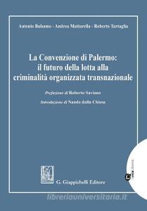 Ebook La Convenzione di Palermo: il futuro della lotta alla criminalità organizzata transnazionale - e-Book di Andrea Mattarella, Antonio Balsamo, Roberto Tartaglia edito da Giappichelli Editore