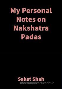 Ebook My Personal Notes on Nakshatra Padas di Saket Shah edito da SAKET SHAH