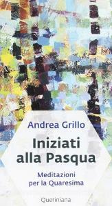 Iniziati alla Pasqua. Meditazioni per la Quaresima dellanno A.pdf