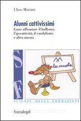 Alunni cattivissimi. Come affrontare il bullismo, liperattività, il vandalismo e altro ancora.pdf