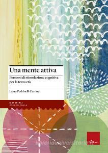 Una mente attiva. Percorsi di stimolazione cognitiva per la terza età.pdf