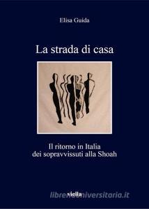 La strada di casa. Il ritorno in Italia dei sopravvissuti alla Shoah.pdf