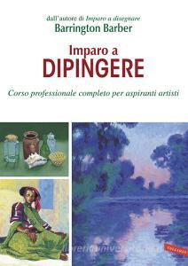Imparo a dipingere. Corso professionale completo per aspiranti artisti.pdf