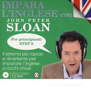 Impara linglese con John Peter Sloan. Per principianti. Step 6. Audiolibro. 2 CD Audio.pdf