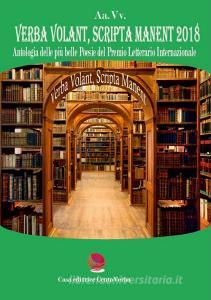 Verba volant, scripta manent 2018. Antologia delle più belle poesie del premio letterario internazionale.pdf