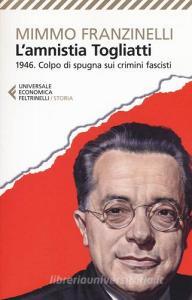 L Amnistia Togliatti. 1946. Colpo di spugna sui crimini fascisti.pdf
