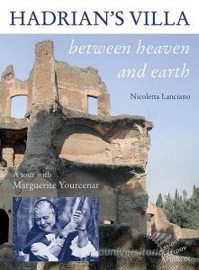 Hadrians villa between heaven and earth. A tour with Marguerite Yourcenar.pdf