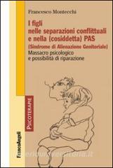 I figli nelle separazioni conflittuali e nella (cosiddetta) PAS (Sindrome di alienazione genitoriale). Massacro psicologico e possibilità di riparazione.pdf