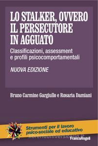 Lo stalker, ovvero il persecutore in agguato. Classificazioni, assessment e profili psicocomportamentali.pdf