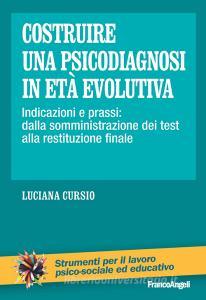 Costruire una psicodiagnosi in età evolutiva. Indicazioni e prassi: dalla somministrazione dei test alla restituzione finale.pdf