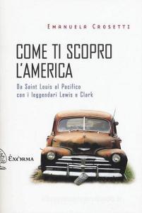 Come ti scopro lAmerica. Da Sant Louis al Pacifico con i leggendari Lewis e Clark.pdf
