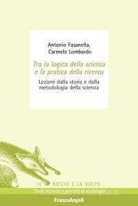Tra la logica della scienza e la pratica della ricerca. Lezioni dalla storia e dalla metodologia della scienza.pdf