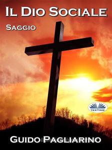 Ebook Il Dio Sociale di Guido Pagliarino edito da Tektime