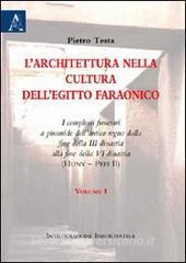 L architettura nella cultura dellEgitto faraonico. I complessi funerari a piramide dellantico regno dalla fine III dinastia alla fine VI disnatia vol.1.pdf
