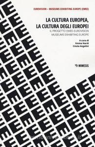 La cultura europea, la cultura degli europei. Il progetto EMEE-Eurovision museums exhibiting Europe.pdf