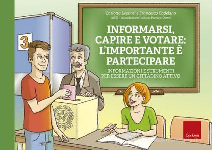Informarsi, capire e votare: limportante è partecipare. Informazioni e strumenti per essere un cittadino attivo. Ediz. a spirale. Con Fascicolo.pdf