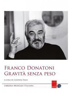 Franco Donatoni. Gravità senza peso. Atti del Convegno (Parma, 30 novembre 2013).pdf