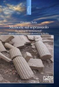 Memorie sul soprassuolo. Le necropoli «monumentali» di età tardo-classica ed ellenistica in Sicilia.pdf
