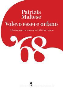 Volevo essere orfano. Il Sessantotto raccontato da chi lha vissuto.pdf
