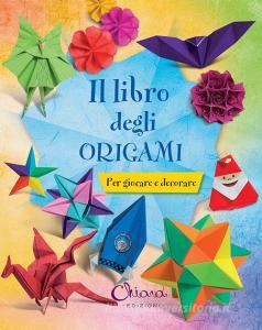 Il libro degli origami. Per giocare e decorare.pdf