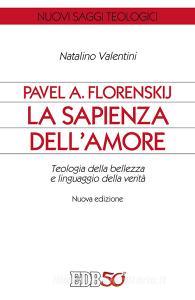 Pavel A. Florenskij: la sapienza dellamore. Teologia della bellezza e linguaggio della verità.pdf