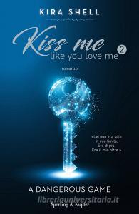 A dangerous game. Kiss me like you love me. Ediz. italiana vol.2.pdf