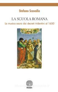 La Scuola Romana. La musica sacra dai decreti tridentini al 1650.pdf