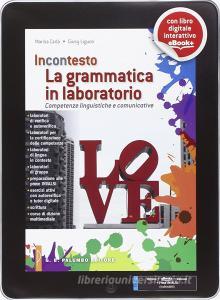 La grammatica in laboratorio. Percorsi-Laboratori per consolidare e sviluppare le competenze linguistiche. Per le Scuole superiori. Con e-book. Con espansione online.pdf