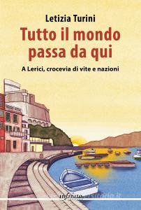 Ebook Tutto il mondo passa da qui di Letizia Turini edito da Infinito Edizioni