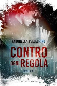 Libro Ebook Contro ogni regola di Antonella Pellegrino di Triskell Edizioni